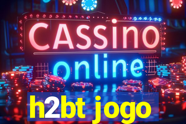 h2bt jogo